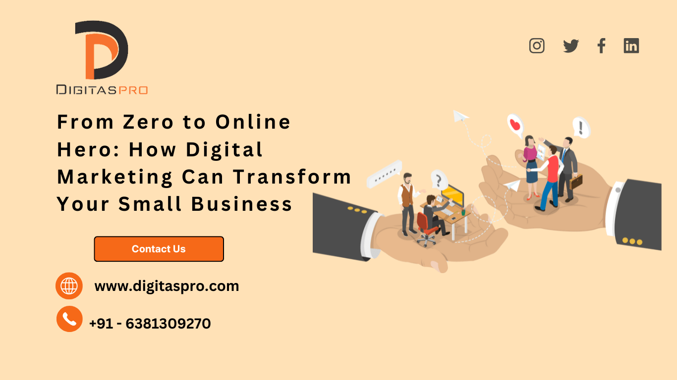 From Zero to Online Hero: How Digital Marketing Can Transform Your Small Business