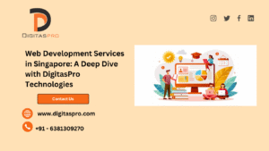 Read more about the article Web Development Services in Singapore: A Deep Dive with DigitasPro Technologies