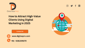 Read more about the article How to Attract High-Value Clients Using Digital Marketing in 2025