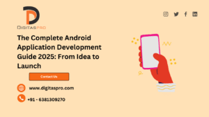 The Complete Android Application Development Guide 2025: From Idea to Launch