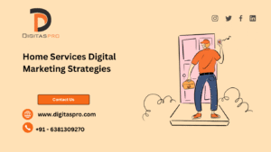Read more about the article Home Services Digital Marketing Strategies: A Complete 2025 Guide by DigitasPro Technologies